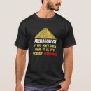 Search for archaeology tshirts Archeologists