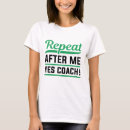 Search for repeat after me yes coach tshirts Funny