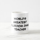 Search for ballroom dancing mugs Ballroom dance teacher