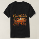 Search for pie tshirts Thanksgiving apparel
