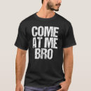 Search for bro tshirts Humour