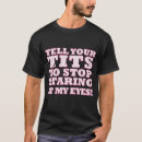 Search for stop staring at my tshirts Eyes