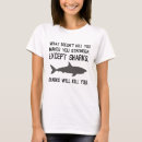 Search for sharks tshirts Dangerous
