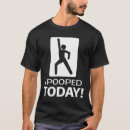 Search for i pooped today tshirts Humour
