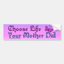 Search for choose life bumper stickers Pro choice