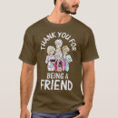Search for for being a friend thank you tshirts Funny