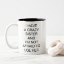Search for crazy sister mugs Sarcastic