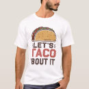Search for lets taco bout it tshirts Food
