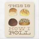 Search for bread mousepads Roll