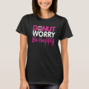 Search for donut worry tshirts Lover