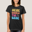 Search for here comes the bride tshirts Party