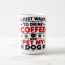 Search for just the dog mugs Funny