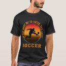 Search for funny soccer sayings tshirts Vintage