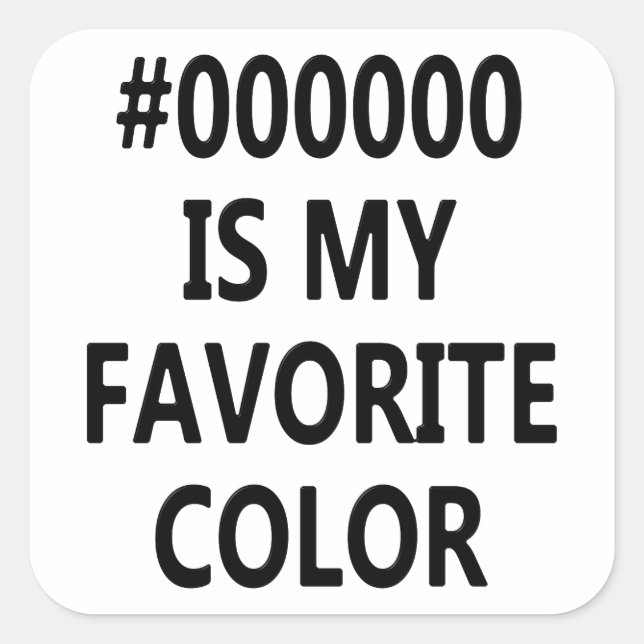 #000000 Is My Favorite Color Square Sticker (Front)