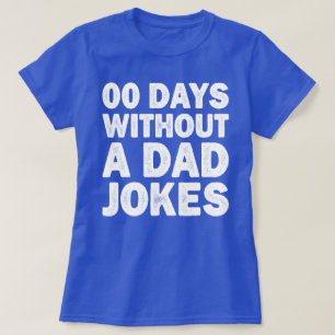 00 Days Without A Dad Jokes Sarcastic Father Funny T-Shirt