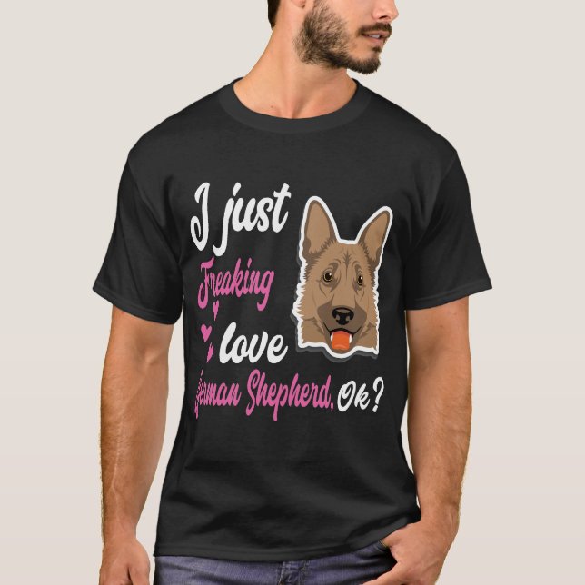 014 I Just Freaking Love German Shepherd OK T-Shirt (Front)