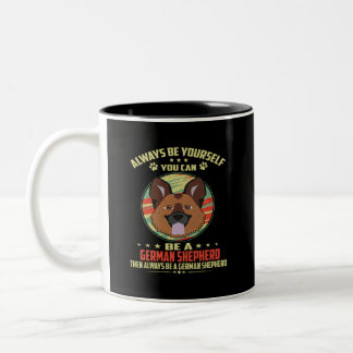 015 Always Be Yourself You can be a German Shepher Two-Tone Coffee Mug