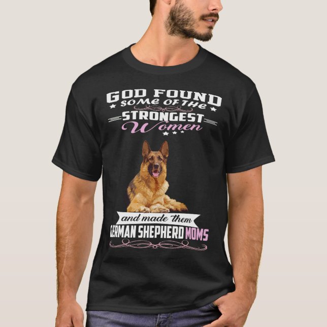 015 German Shepherd Mum God Found Some Of Stronges T-Shirt (Front)