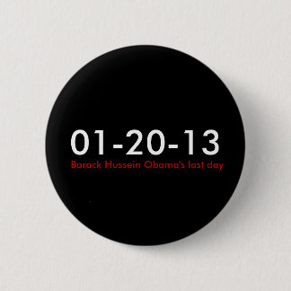 01-20-13,  Barack Hussein Obama's last day 6 Cm Round Badge