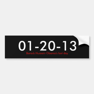 01-20-13, Barack Hussein Obama's last day Bumper Sticker