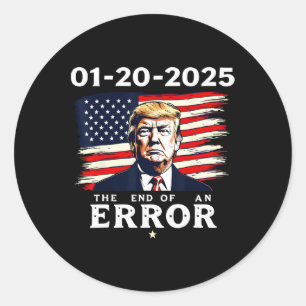 01-20-2025 The End Of An Error 47th Trump Inaugura Classic Round Sticker