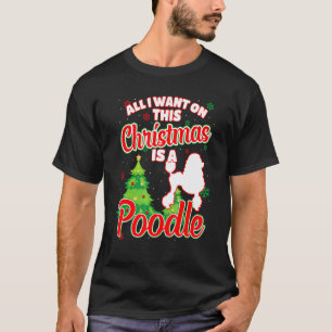 01 All I Want On This Christmas Is A Poodle Xmas D T-Shirt