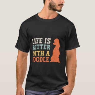 01 Life Is Better With A Poodle Dog Lover T-Shirt