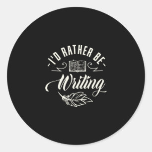 05.I Would Rather Be Writing Classic Round Sticker
