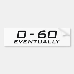 0-60 Eventually Bumper Sticker