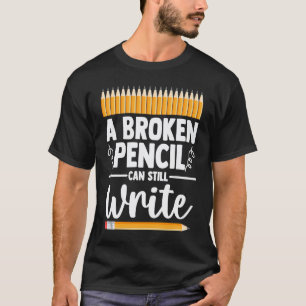 0 A Broken Pencil Can Still Write Healthcare Menta T-Shirt