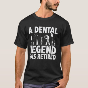 0 A Dental Legend Has Retired Funny Dentist Retire T-Shirt