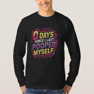 0 Days Since I Last Pooped Myself T-Shirt