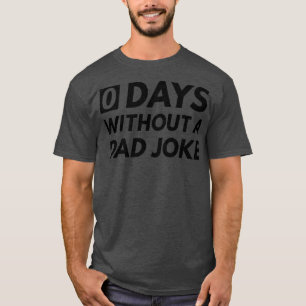 0 Days Without A Dad Joke 2 T-Shirt