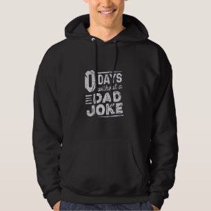 0 DAYS WITHOUT A DAD JOKE Funny Sarcastic Dad Joke Hoodie