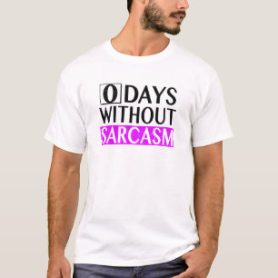 0 Days Without Sarcasm design Humourous Slogan B T-Shirt
