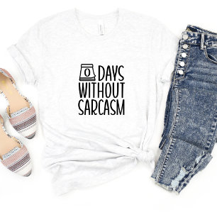 0 Days Without Sarcasm Funny Meme T-shirt