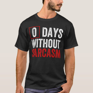 0 Days Without Sarcasm - Funny Sarcastic Humour T- T-Shirt