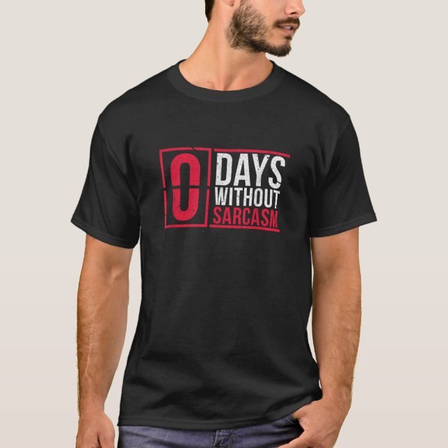 0 Days Without Sarcasm Funny Sarcastic  T-Shirt (Front)