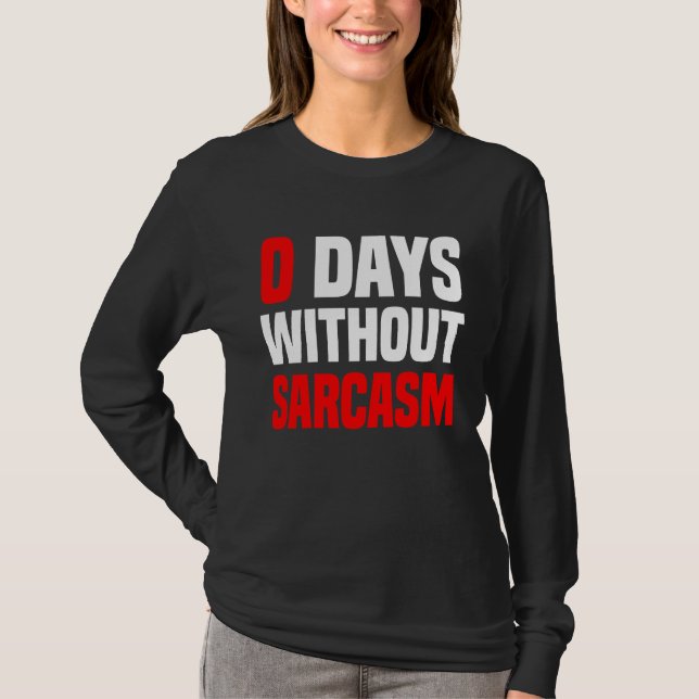 0 Days Without Sarcasm   Irony And Sarcasm T-Shirt (Front)