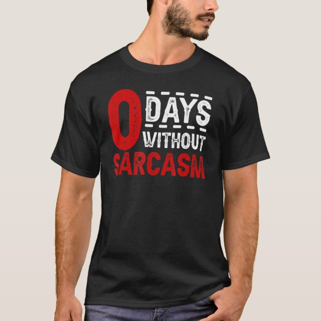 0 Days Without Sarcasm Sarcastic Quote T-Shirt (Front)