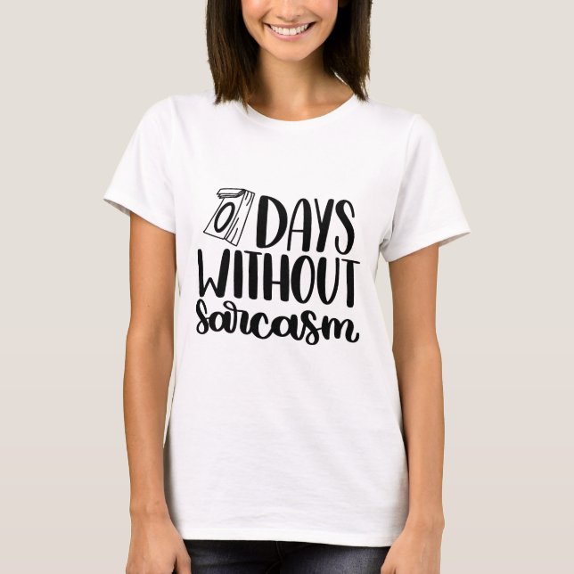 0 Days Without Sarcasm Shirt (Front)