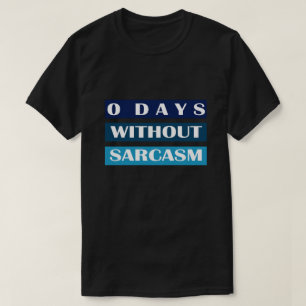 0 Days Without Sarcasm T-Shirt