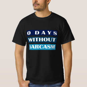 0 Days Without Sarcasm T-Shirt