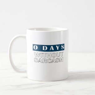 0 Days Without Sarcasm T-Shirt Coffee Mug