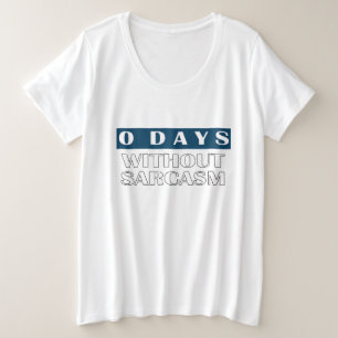 0 Days Without Sarcasm T-Shirt Plus Size T-Shirt