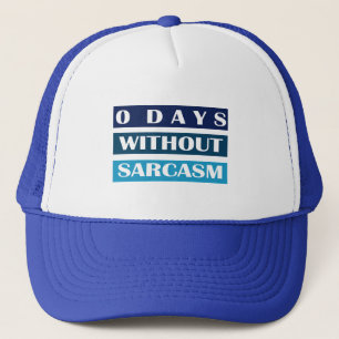 0 Days Without Sarcasm Trucker Hat