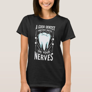 0 Dental Saying A Good Dentist Never Gets On Your T-Shirt