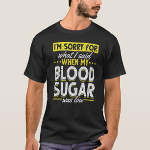 0 Diabetes Awareness Im Sorry For What I Said  Dia T-Shirt