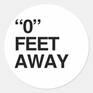 0 FEET AWAY CLASSIC ROUND STICKER