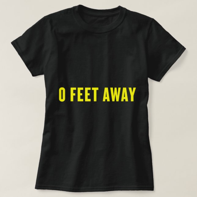 0 Feet Away Funny Gay Cruising  T-Shirt (Design Front)